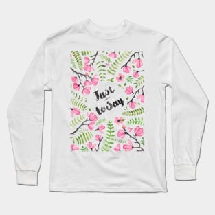 Just To Say Long Sleeve T-Shirt